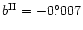 $b^{\rm II} = -0 {\rlap.}^{\circ}007 $
