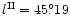 $l^{\rm II} = 45 {\rlap.}^{\circ}19 $