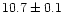 $10.7\pm0.1$