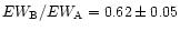 $EW_{\rm B}
/EW_{\rm A}=0.62\pm 0.05$
