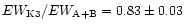 $EW_{\rm K3}
/EW_{\rm A+B}=0.83\pm 0.03$