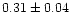 $0.31\pm 0.04$