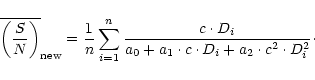 \begin{displaymath}
\overline{\left(\frac{S}{N}\right)}_{\mbox{\scriptsize new}...
...t D_i}{
a_0+a_1\cdot c\cdot D_i+a_2\cdot c^2\cdot D_i^2}\cdot
\end{displaymath}