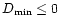 $D_{\mbox{\scriptsize min}}\le 0$