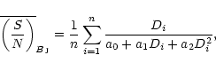 \begin{displaymath}\overline{\left(\frac{S}{N}\right)}_{B_{\rm J}}
=\frac{1}{n}\sum_{i=1}^{n}\frac{D_i}{a_0+a_1D_i+a_2D_i^2},
\end{displaymath}