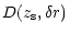 $\displaystyle D(z_{\rm s}, \delta r)$