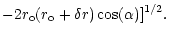 $\displaystyle -2r_{\rm o}(r_{\rm o} + \delta
r)\cos(\alpha)]^{1/2}.$