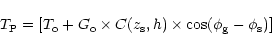 \begin{displaymath}T_{\rm P}=[T_{\rm o} + G_{\rm o}\times C(z_{\rm s},
h)\times \cos(\phi_{\rm g} - \phi_{\rm s})]
\end{displaymath}