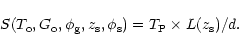 \begin{displaymath}S(T_{\rm o}, G_{\rm o}, \phi_{\rm g}, z_{\rm s},
\phi_{\rm s}) = T_{\rm P}\times L(z_{\rm s})/d.
\end{displaymath}