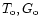 $T_{\rm o}, G_{\rm o}$