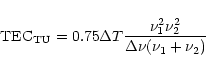 \begin{displaymath}{\rm TEC}_{\rm TU} = 0.75 \Delta T{\nu_1^2\nu_2^2\over\Delta\nu(\nu_1+\nu_2)}
\end{displaymath}