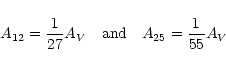 \begin{displaymath}A_{12} = \frac{1}{27} A_{V} ~~~ {\rm and} ~~~A_{25} = \frac{1}{55} A_{V}
\end{displaymath}