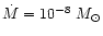 $\dot{M}=10^{-8}~M_\odot$