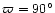 $\varpi=90^\circ$