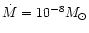 $\dot{M}=10^{-8}M_\odot$