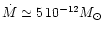 $\dot{M}\simeq5\,10^{-12}M_\odot$