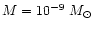 $M= 10^{-9}~M_\odot$