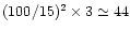 $(100/15)^2\times3\simeq 44$