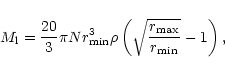 \begin{displaymath}M_{{\rm l}} = \frac{20}{3}\pi Nr_{{\rm min}}^3\rho\left(
\sqrt{\frac{r_{{\rm max}}}{r_{{\rm min}}}}-1\right),
\end{displaymath}