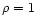 $\rho=1\,$