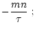$\displaystyle -\frac{mn}{\tau}\;;$
