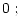 $\displaystyle 0\;;$