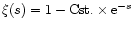 $\xi(s)=1-{\rm Cst.}\times{\rm e}^{-s}$