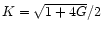 $K=\sqrt{1+4G}/2$