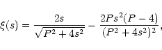 \begin{displaymath}\xi(s)=\frac{2s}{\sqrt{P^2+4s^2}}-\frac{2Ps^2(P-4)}{(P^2+4s^2)^2},
\end{displaymath}