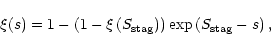 \begin{displaymath}\xi(s)=1-\left(1-\xi\left(S_{{\rm stag}}\right)\right)
\exp\left(S_{{\rm stag}}-s\right),
\end{displaymath}