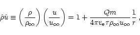 \begin{displaymath}\hat{\rho}\hat{u}\equiv \left(\frac{\rho}{\rho_\infty}\right)...
...Qm}{4\pi v_{{\rm e}}\tau\rho_{\infty}u_{\infty}}\frac{1}{r}\;,
\end{displaymath}