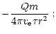 $\displaystyle -\frac{Qm}{4\pi v_{{\rm e}}\tau
r^2}\;;$
