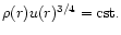 $\rho(r)u(r)^{3/4}={\rm cst.}$