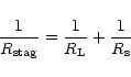 \begin{displaymath}\frac{1}{R_{{\rm stag}}}=\frac{1}{R_{{\rm L}}}+\frac{1}{R_{{\rm s}}}\,
\end{displaymath}