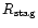 $R_{{\rm stag}}$