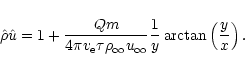 \begin{displaymath}\hat{\rho}\hat{u}
=1+\frac{Qm}{4\pi v_{{\rm e}}\tau\rho_{\infty}u_{\infty}}
\frac{1}{y}\arctan\left(\frac{y}{x}\right).
\end{displaymath}