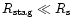 $R_{{\rm stag}}\ll
R_{{\rm s}}$