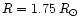 $R=1.75\,R_{\odot}$