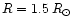 $R=1.5\,R_\odot$