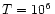 $T=10^6\,$