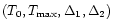 $(T_0,T_{{\rm max}},
\Delta_1,\Delta_2)$