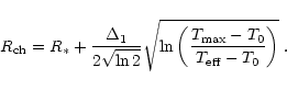 \begin{displaymath}R_{{\rm ch}}=R_*+\frac{\Delta_1}{2\sqrt{\ln 2}}\sqrt{\ln\left(
\frac{T_{{\rm max}}-T_0}{T_{{\rm eff}}-T_0}\right)}\;.
\end{displaymath}
