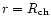 $r=R_{{\rm ch}}$