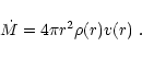\begin{displaymath}\dot{M}=4\pi r^2\rho(r) v(r)\;.
\end{displaymath}