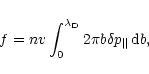 \begin{displaymath}f=nv\int_{0}^{\lambda_{{\rm D}}}2\pi b\delta p_{\parallel}\,{\rm d}b,
\end{displaymath}