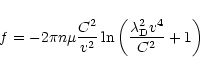 \begin{displaymath}f=-2\pi n\mu\frac{C^2}{v^2}
\ln\left(\frac{\lambda_{{\rm D}}^{2}v^{4}}{C^{2}}+1\right)
\end{displaymath}