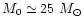 $M_0\simeq 25~M_{\odot}$