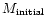 $M_{\rm initial}$