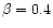 $\beta=0.4$