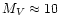 $M_{V} \approx 10$